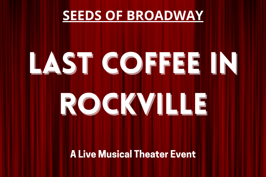 Seeds of Broadway - LAST COFFEE IN ROCKVILLE - A live musical theater event