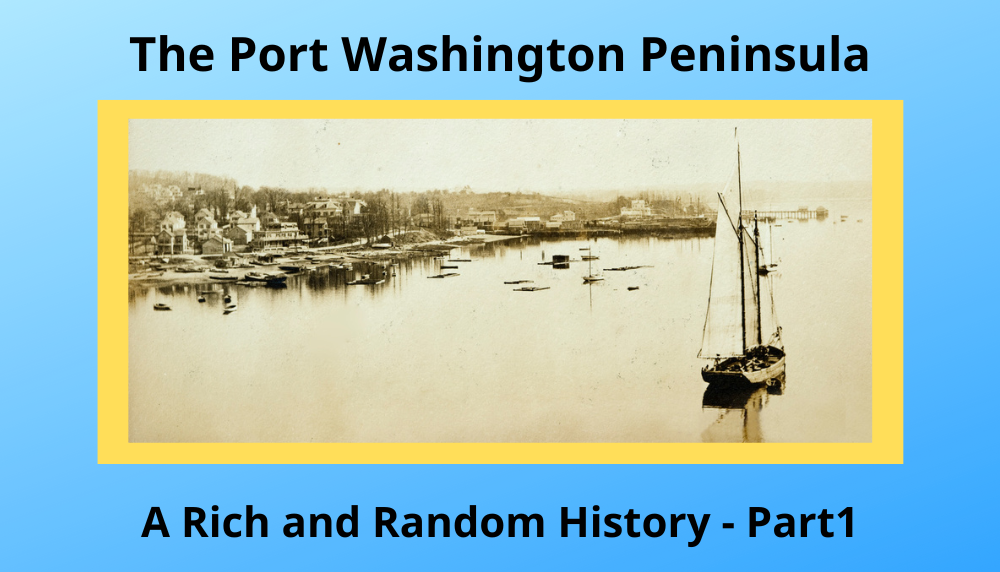 The Port Washington Peninsula - A Rich and Random History - Part 1