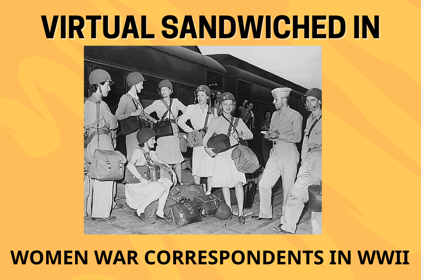 Virtual Sandwiched In - Women War Correspondents in WWII