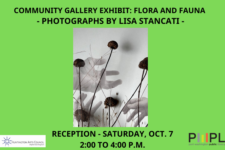 Community Gallery Exhibit - Flora and Fauna - Photographs by Lisa Stancati - Reception 2 to 4 pm